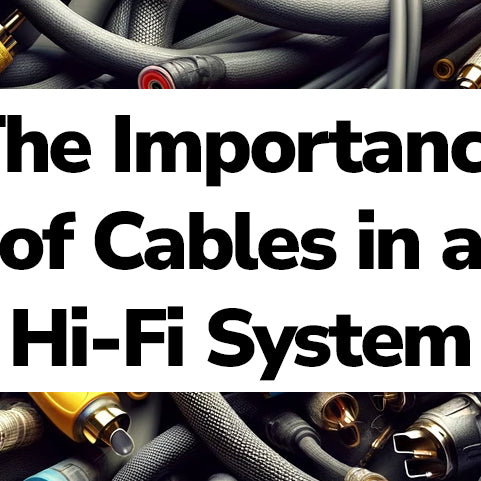 The Importance of Hi-Fi Cables in a Hi-Fi System