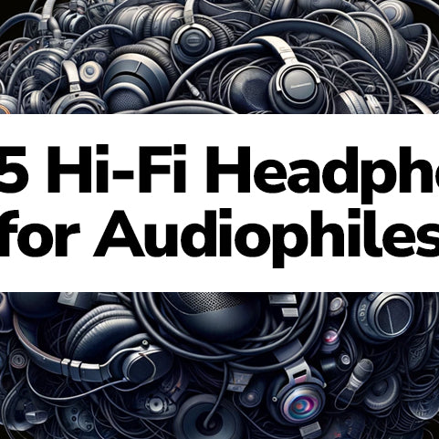 Top 5 Hi-Fi Headphones for Audiophiles